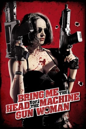 Bring Me The Head of The Machine Gun Woman - Apportez-moi la tête de la femme-mitraillette en streaming