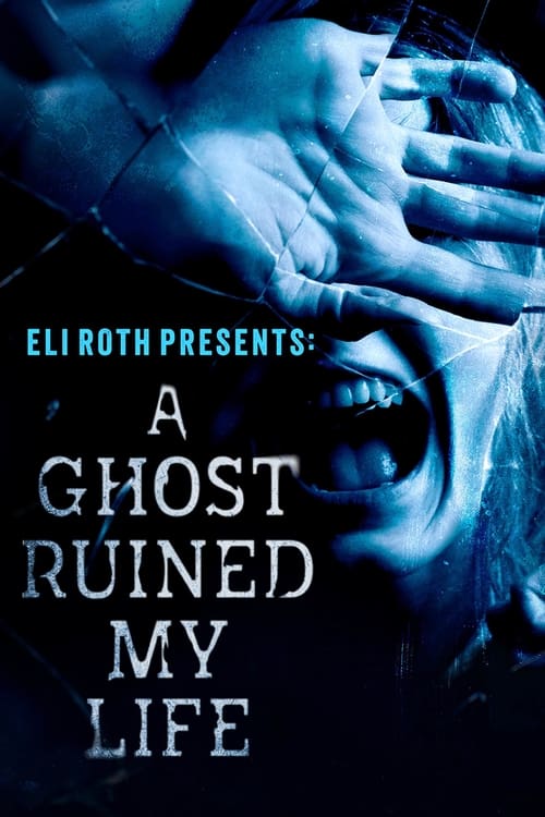 Eli Roth Presents: A Ghost Ruined My Life en streaming