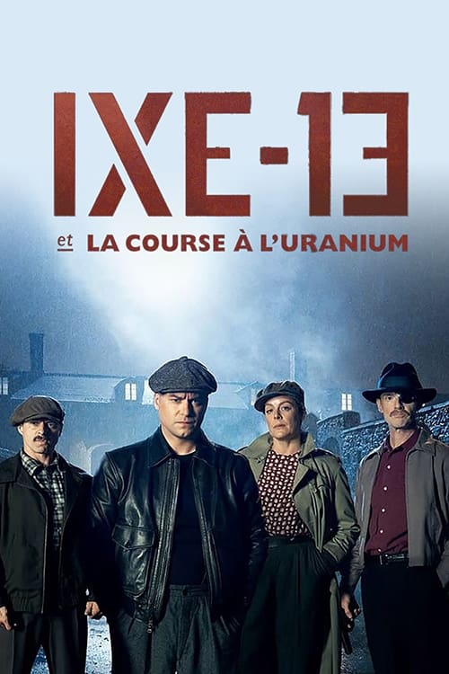 IXE-13 et la course à l'uranium - Saison 1 en streaming